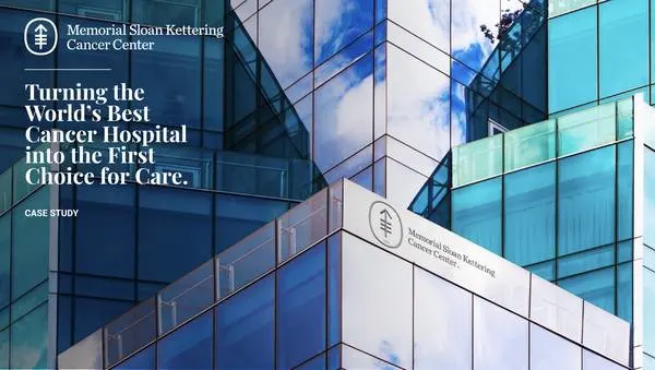 Case study cover: "Turning the World's Best Cancer Hospital into the First Choice for Care." Memorial Sloan Kettering Cancer Center logo over a glass hospital tower.