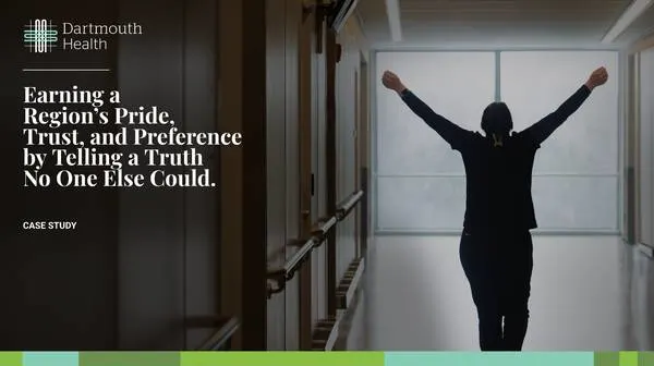 Case study cover: "Earning a Region's Pride, Trust, and Preference by Telling a Truth No One Else Could." Dartmouth Health logo, a person with arms raised in a hospital corridor.